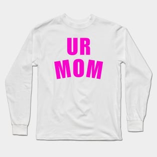 Ur Mom Mommy Long Sleeve T-Shirt